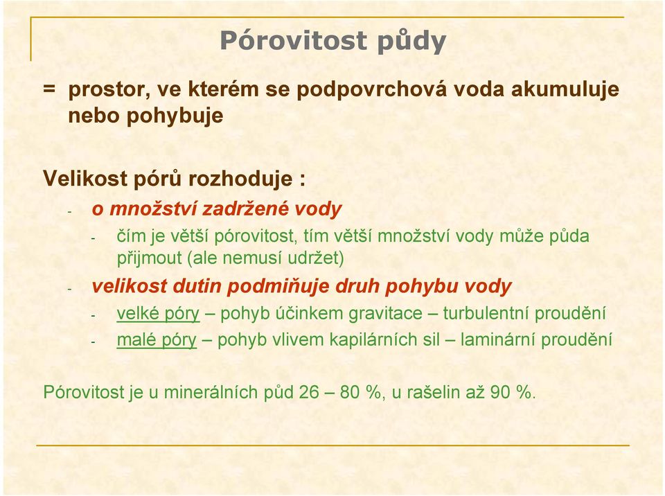 udržet) - velikost dutin podmiňuje druh pohybu vody - velké póry pohyb účinkem gravitace turbulentní proudění -