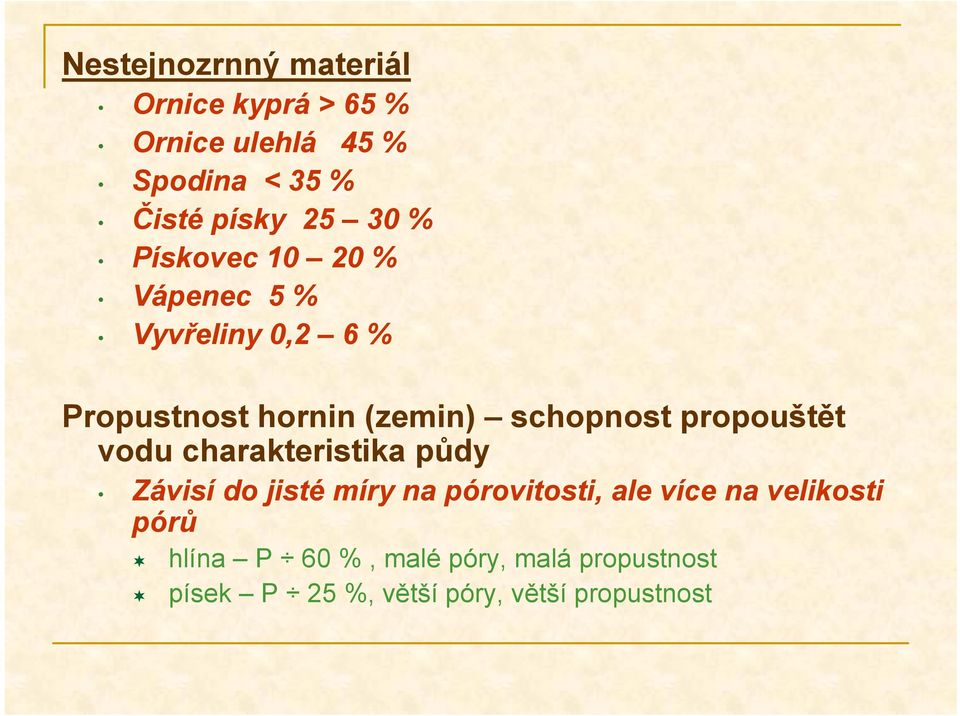 propouštět vodu charakteristika půdy Závisí do jisté míry na pórovitosti, ale více na