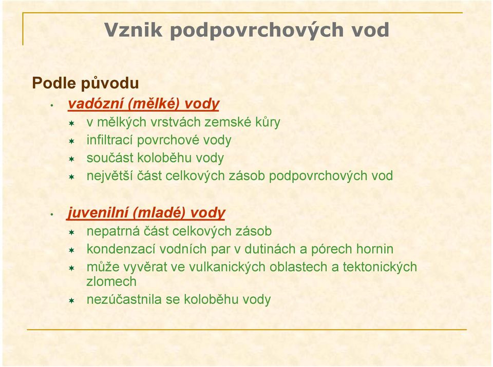 vod juvenilní (mladé) vody nepatrná část celkových zásob kondenzací vodních par v dutinách a