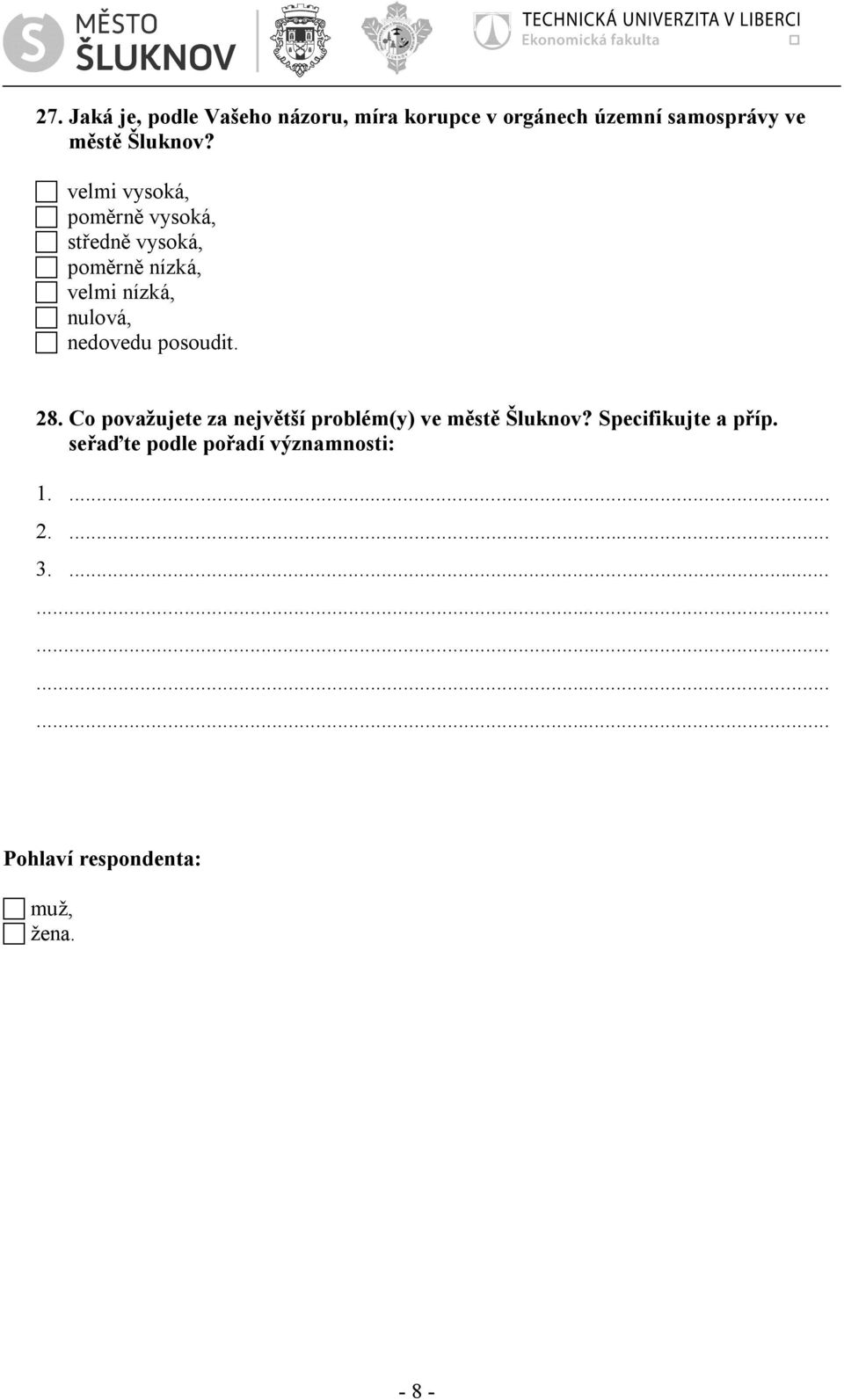 posoudit. 28. Co považujete za největší problém(y) ve městě Šluknov? Specifikujte a příp.