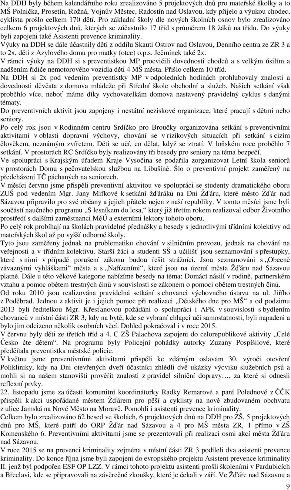 Do výuky byli zapojeni také Asistenti prevence kriminality.