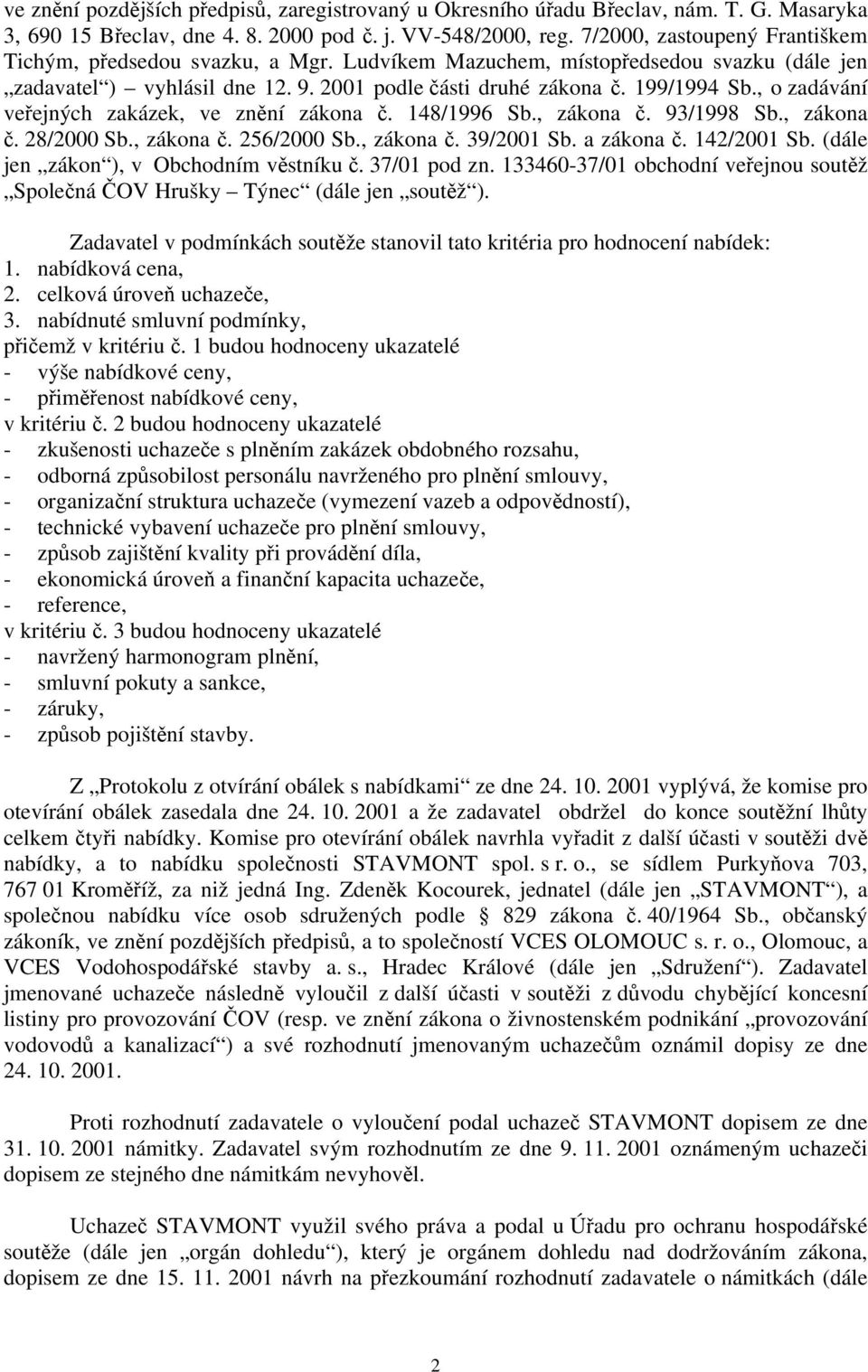 , o zadávání veřejných zakázek, ve znění zákona č. 148/1996 Sb., zákona č. 93/1998 Sb., zákona č. 28/2000 Sb., zákona č. 256/2000 Sb., zákona č. 39/2001 Sb. a zákona č. 142/2001 Sb.