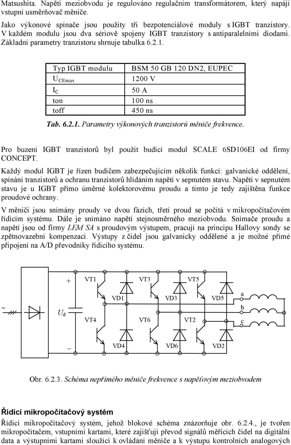 Typ IGBT modulu BSM 50 GB 120 DN2, EUPEC 1200 V U CEmax I C 50 A ton 100 ns toff 450 ns Tab. 6.2.1. Parametry výkonových tranzistorů měniče frekvence.