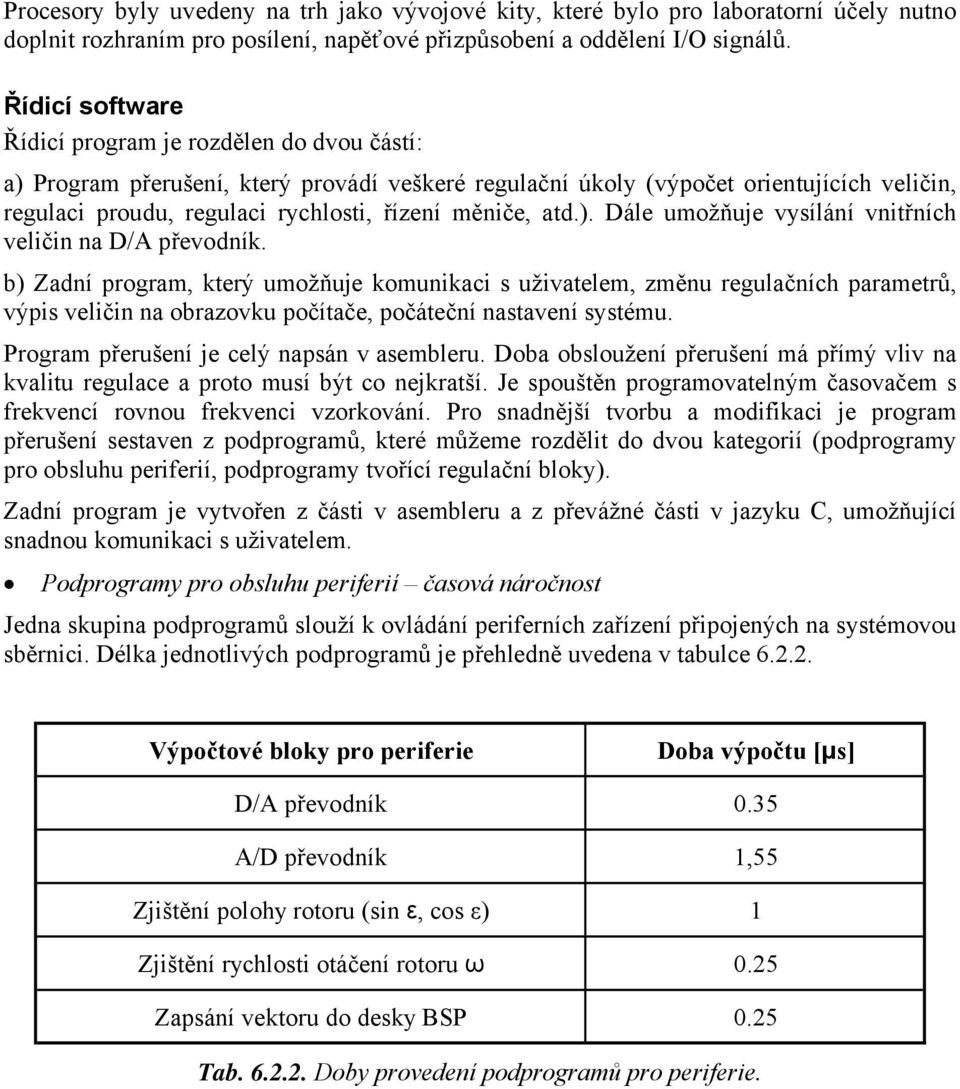 měniče, atd.). Dále umožňuje vysílání vnitřních veličin na D/A převodník.