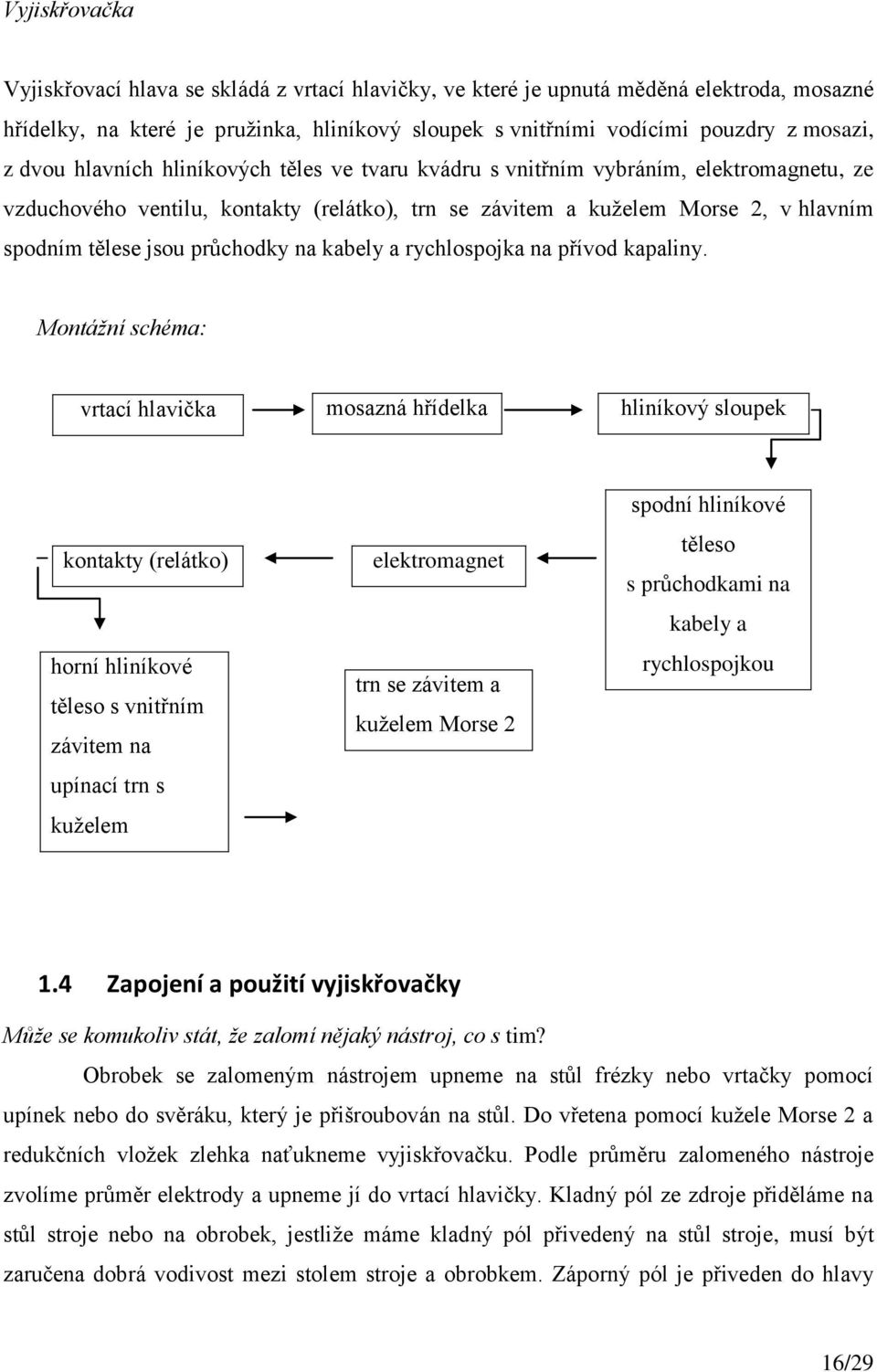 průchodky na kabely a rychlospojka na přívod kapaliny.