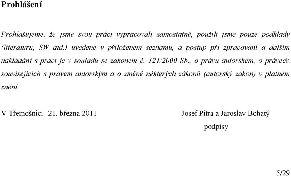 ) uvedené v přiloženém seznamu, a postup při zpracování a dalším nakládání s prací je v souladu se zákonem č.