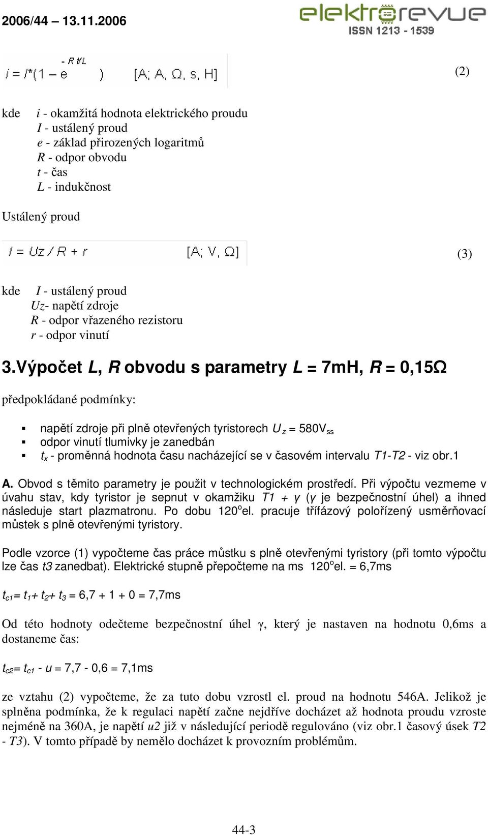 Výpočet L, R obvodu s parametry L = 7mH, R = 0,15Ω předpokládané podmínky: napětí zdroje při plně otevřených tyristorech U z = 580V ss odpor vinutí tlumivky je zanedbán t x - proměnná hodnota času