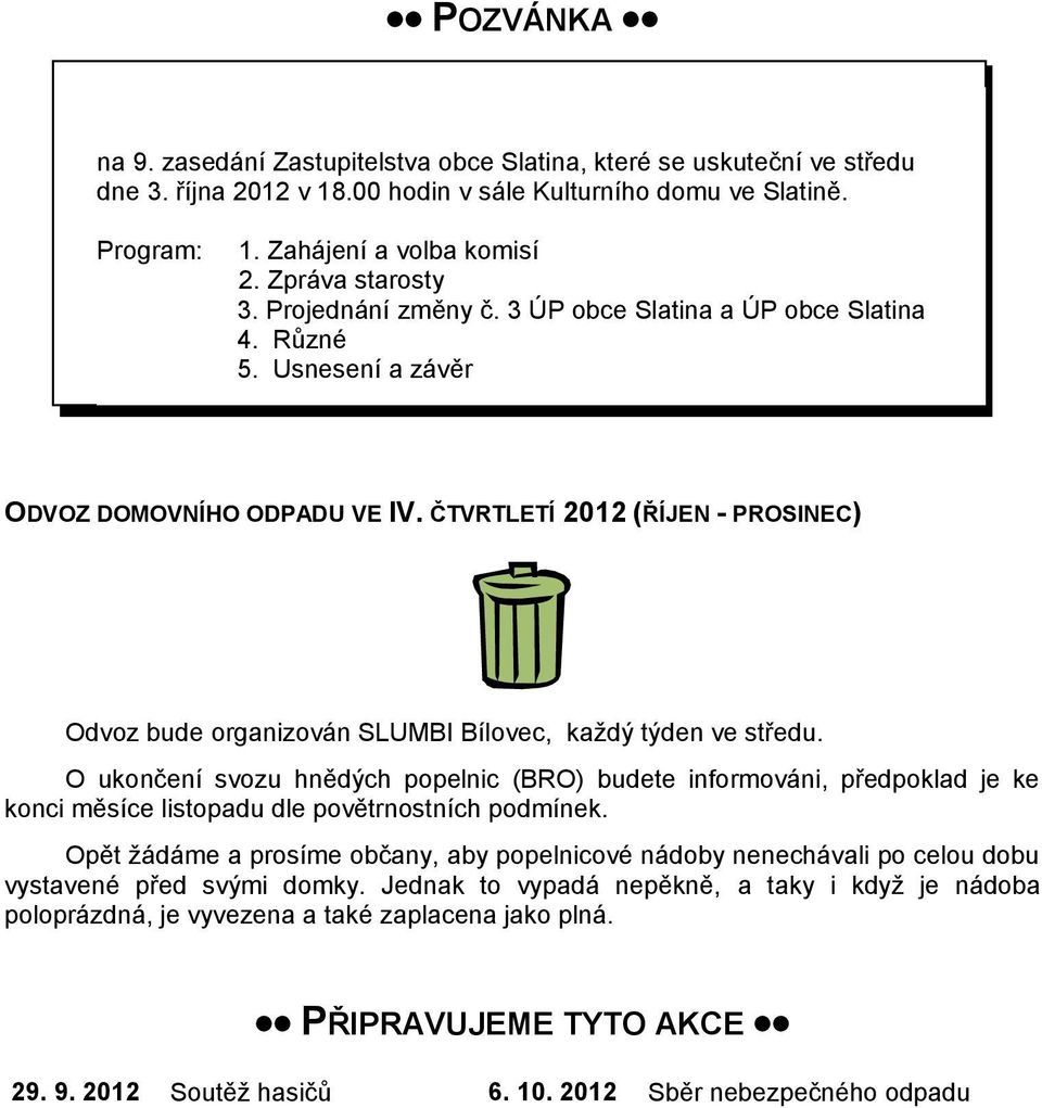 ČTVRTLETÍ 2012 (ŘÍJEN - PROSINEC) Odvoz bude organizován SLUMBI Bílovec, každý týden ve středu.