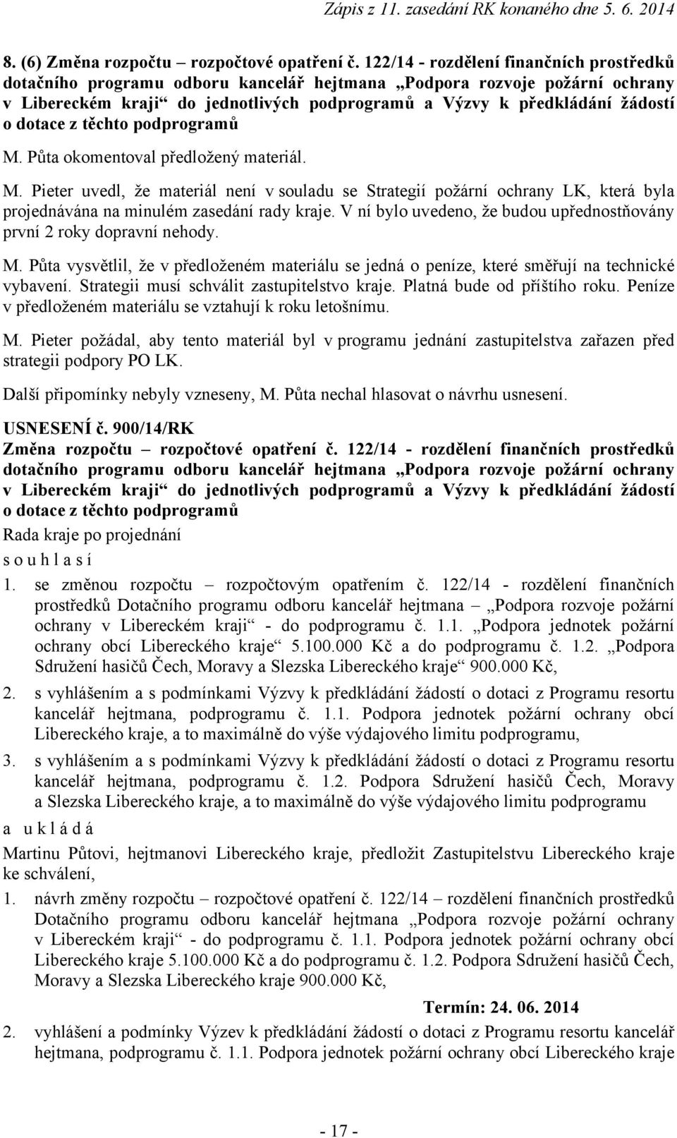 dotace z těchto podprogramů M. Půta okomentoval předložený materiál. M. Pieter uvedl, že materiál není v souladu se Strategií požární ochrany LK, která byla projednávána na minulém zasedání rady kraje.