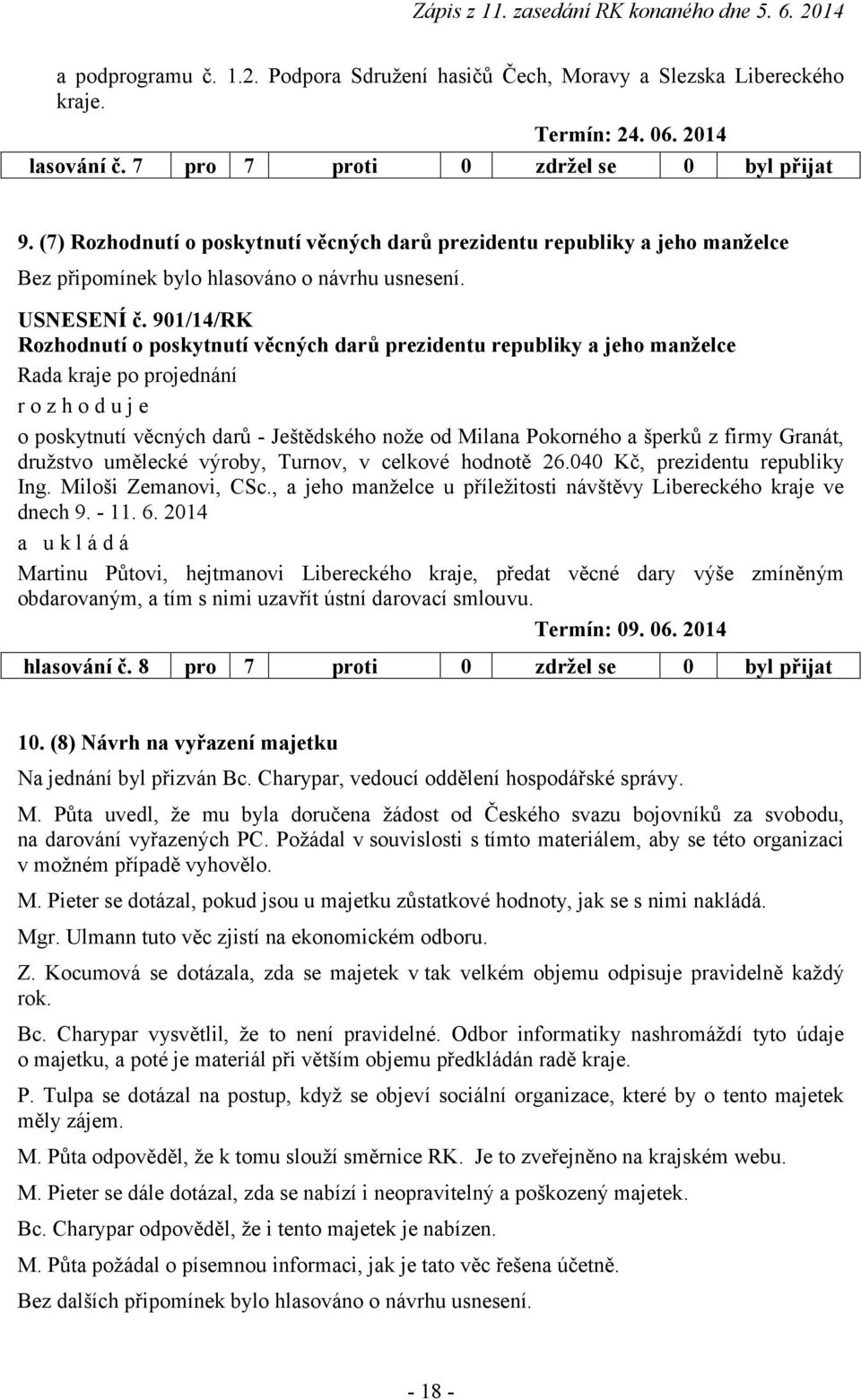 901/14/RK Rozhodnutí o poskytnutí věcných darů prezidentu republiky a jeho manželce rozhoduje o poskytnutí věcných darů - Ještědského nože od Milana Pokorného a šperků z firmy Granát, družstvo