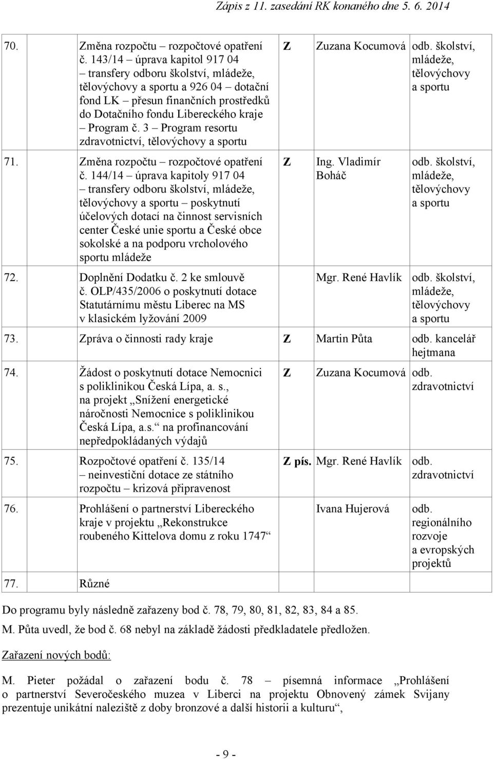 3 Program resortu zdravotnictví, tělovýchovy a sportu 71. Změna rozpočtu rozpočtové opatření č.