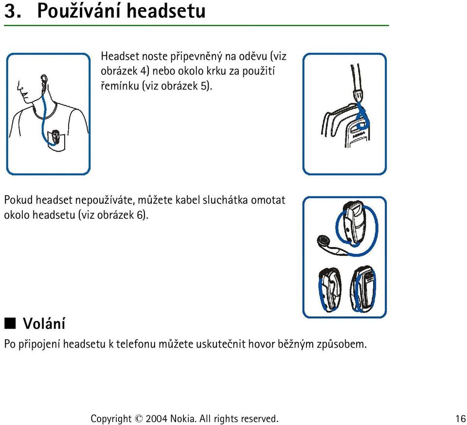 Pokud headset nepou¾íváte, mù¾ete kabel sluchátka omotat okolo headsetu