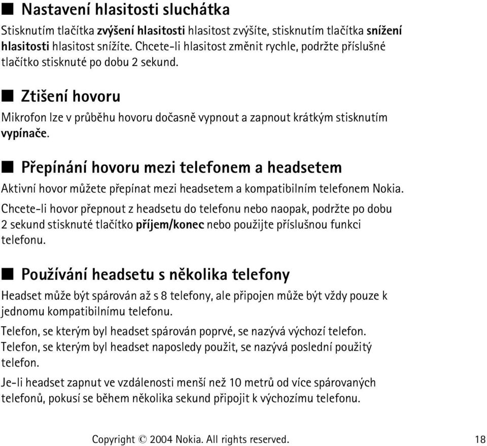 Pøepínání hovoru mezi telefonem a headsetem Aktivní hovor mù¾ete pøepínat mezi headsetem a kompatibilním telefonem Nokia.