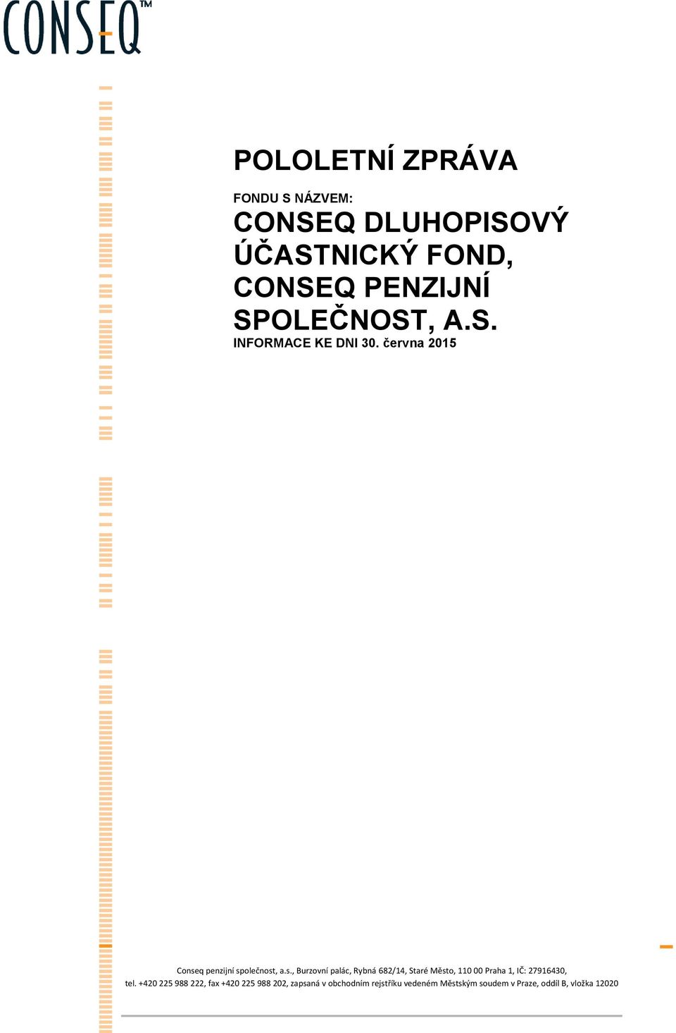 q penzijní společnost, a.s., Burzovní palác, Rybná 682/14, Staré Město, 110 00 Praha 1, IČ: 27916430, tel.