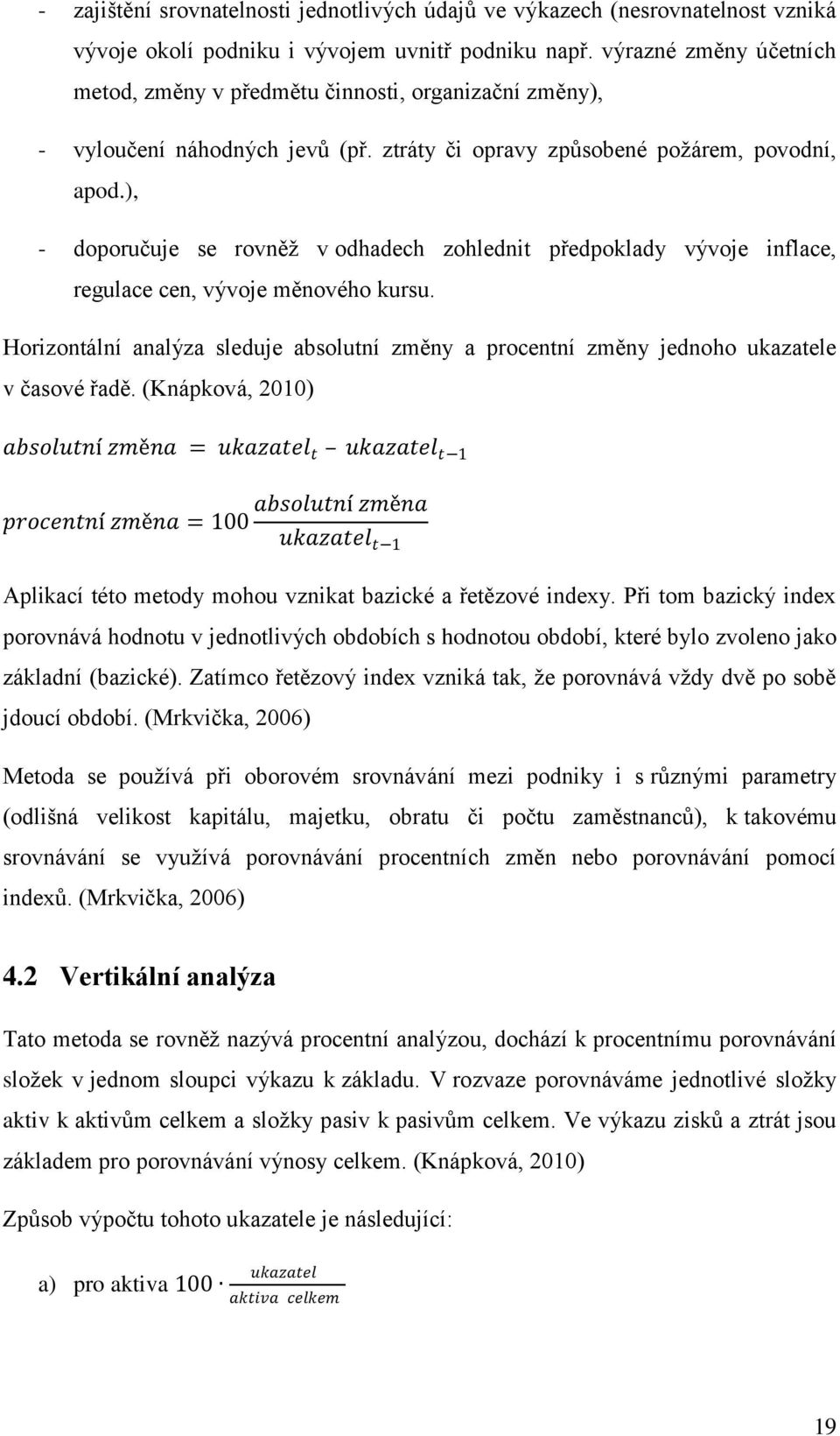 ), - doporučuje se rovněž v odhadech zohlednit předpoklady vývoje inflace, regulace cen, vývoje měnového kursu.