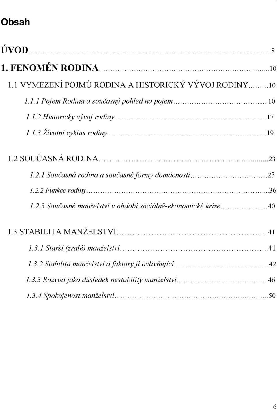 . Funkce rodiny...6.. Současné manželství v období sociálně-ekonomické krize... 4. STABILITA MANŽELSTVÍ.... 4.. Starší (zralé) manželství.