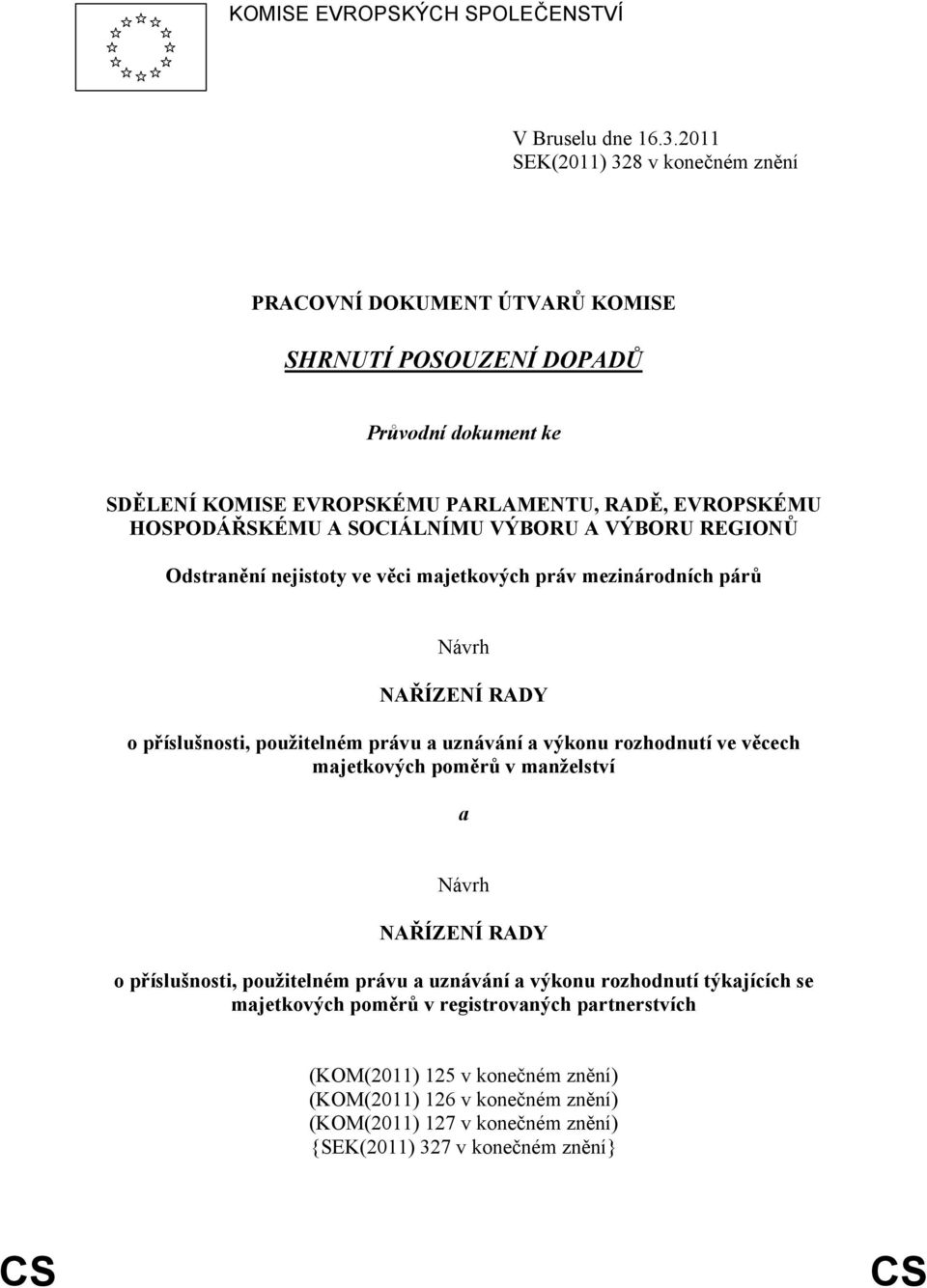 SOCIÁLNÍMU VÝBORU A VÝBORU REGIONŮ Odstranění nejistoty ve věci majetkových práv mezinárodních párů Návrh NAŘÍZENÍ RADY o příslušnosti, použitelném právu a uznávání a výkonu rozhodnutí ve