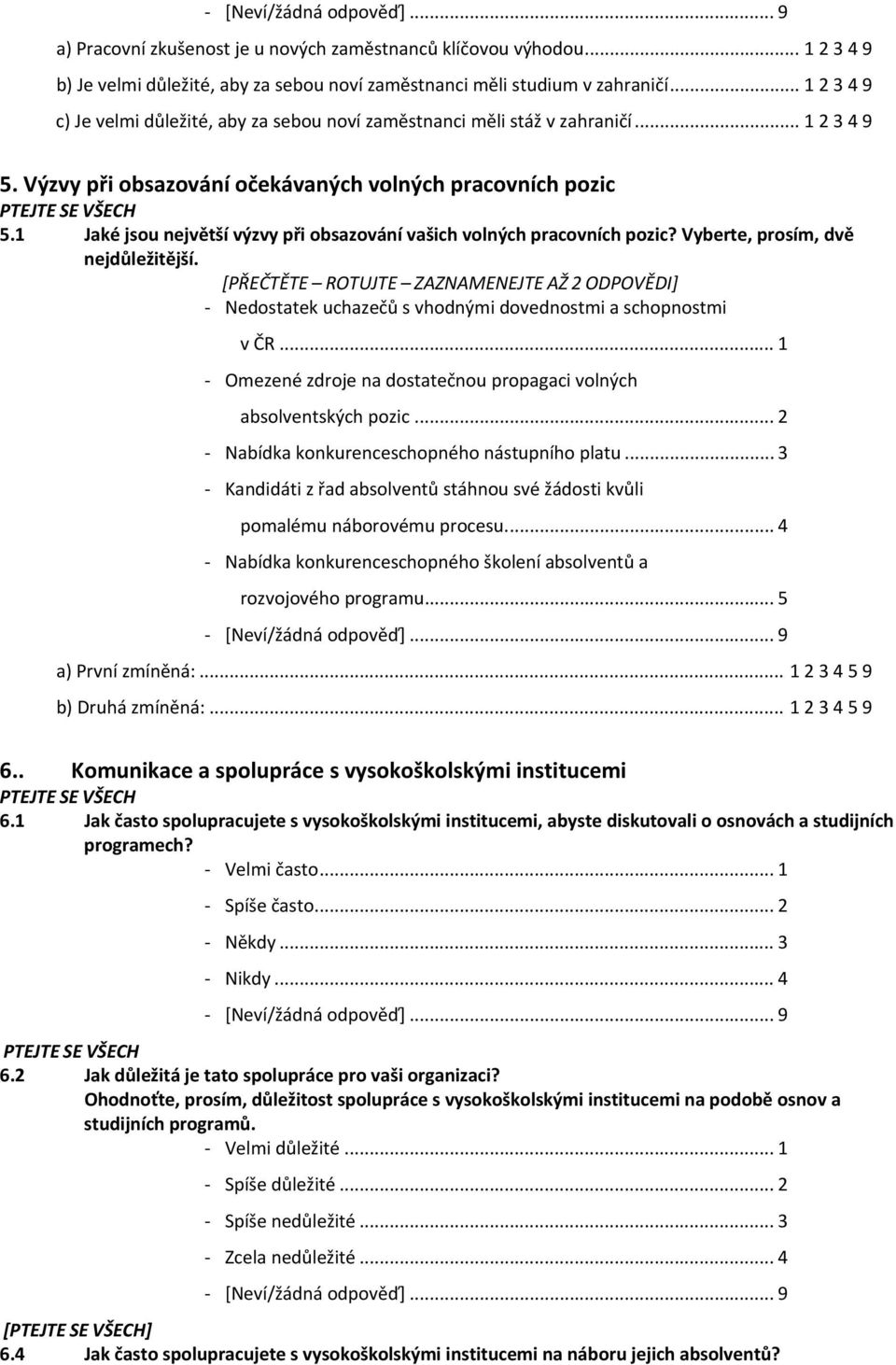 1 Jaké jsou největší výzvy při obsazování vašich volných pracovních pozic? Vyberte, prosím, dvě nejdůležitější.