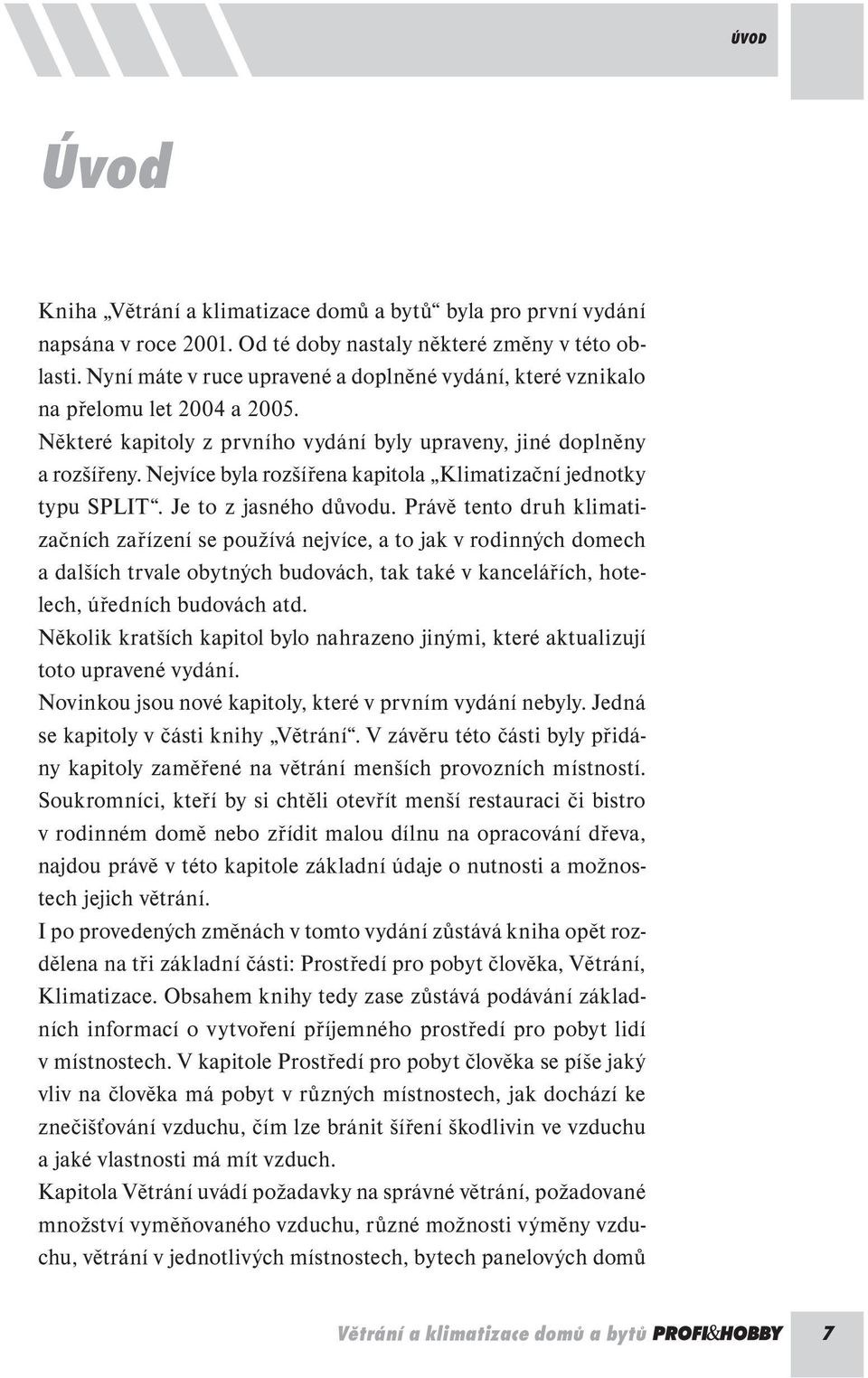 Nejvíce byla rozšířena kapitola Klimatizační jednotky typu SPLIT. Je to z jasného důvodu.