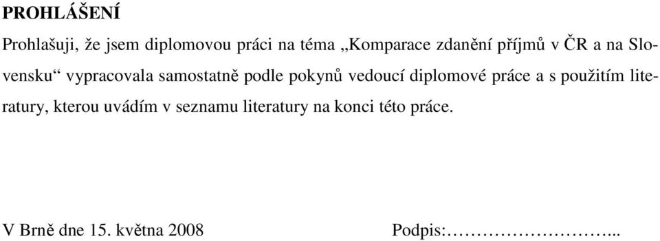 pokynů vedoucí diplomové práce a s použitím literatury, kterou uvádím