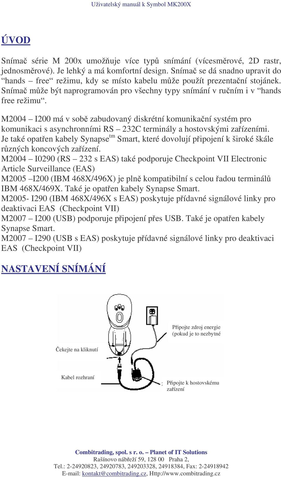 M2004 I200 má v sob zabudovaný diskrétní komunikaní systém pro komunikaci s asynchronními RS 232C terminály a hostovskými zaízeními.