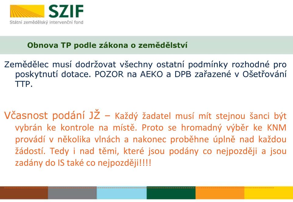 Proto se hromadný výběr ke KNM provádí v několika vlnách a nakonec proběhne úplně nad každou žádostí.