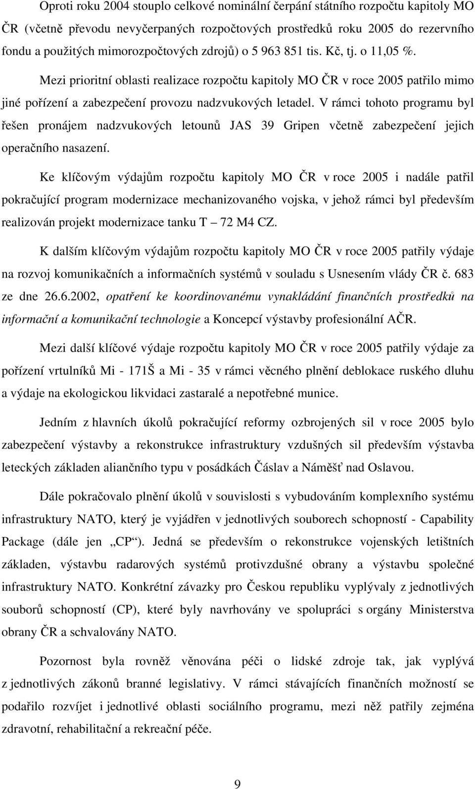 V rámci tohoto programu byl řešen pronájem nadzvukových letounů JAS 39 Gripen včetně zabezpečení jejich operačního nasazení.