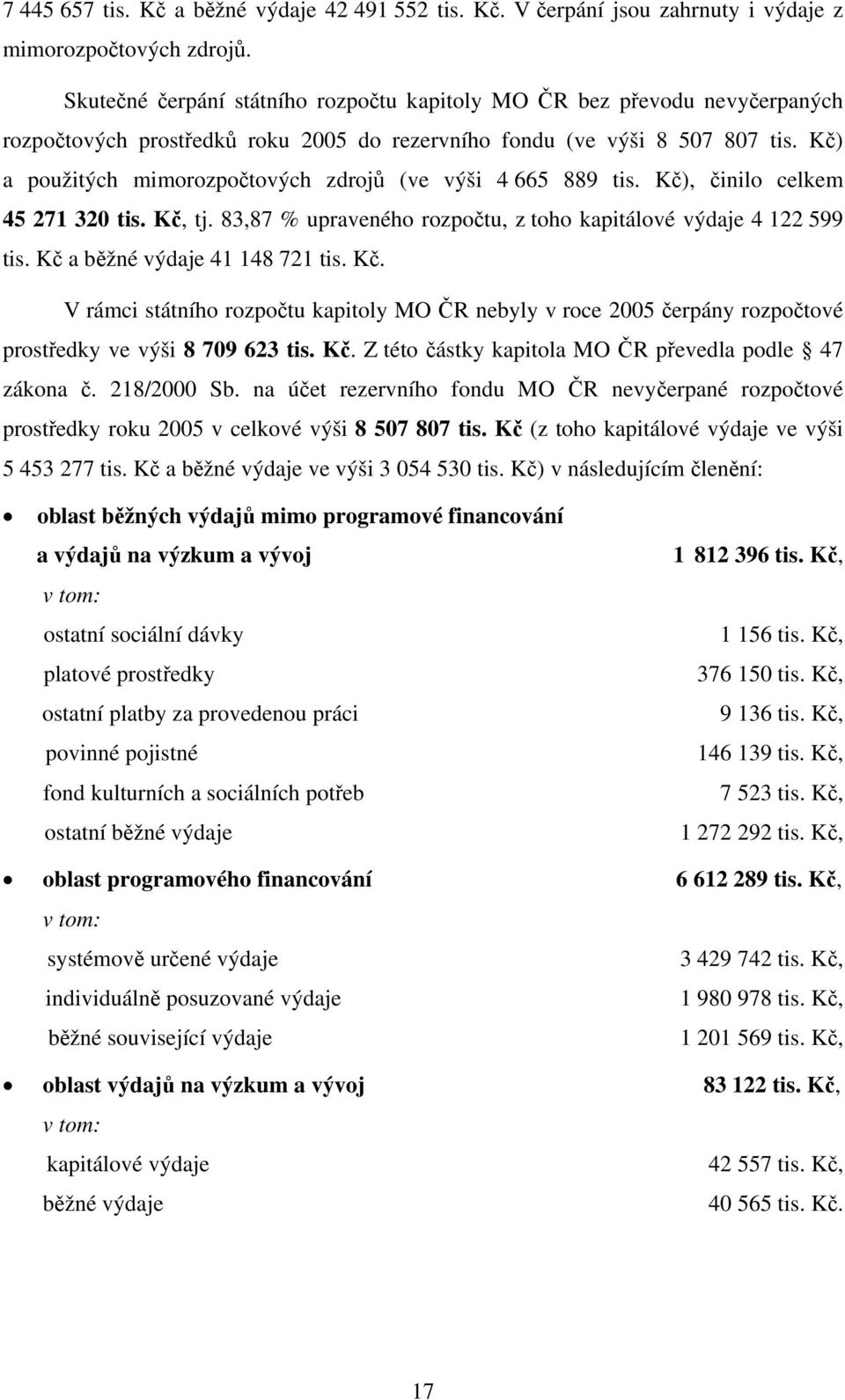 Kč) a použitých mimorozpočtových zdrojů (ve výši 4 665 889 tis. Kč), činilo celkem 45 271 320 tis. Kč, tj. 83,87 % upraveného rozpočtu, z toho kapitálové výdaje 4 122 599 tis.