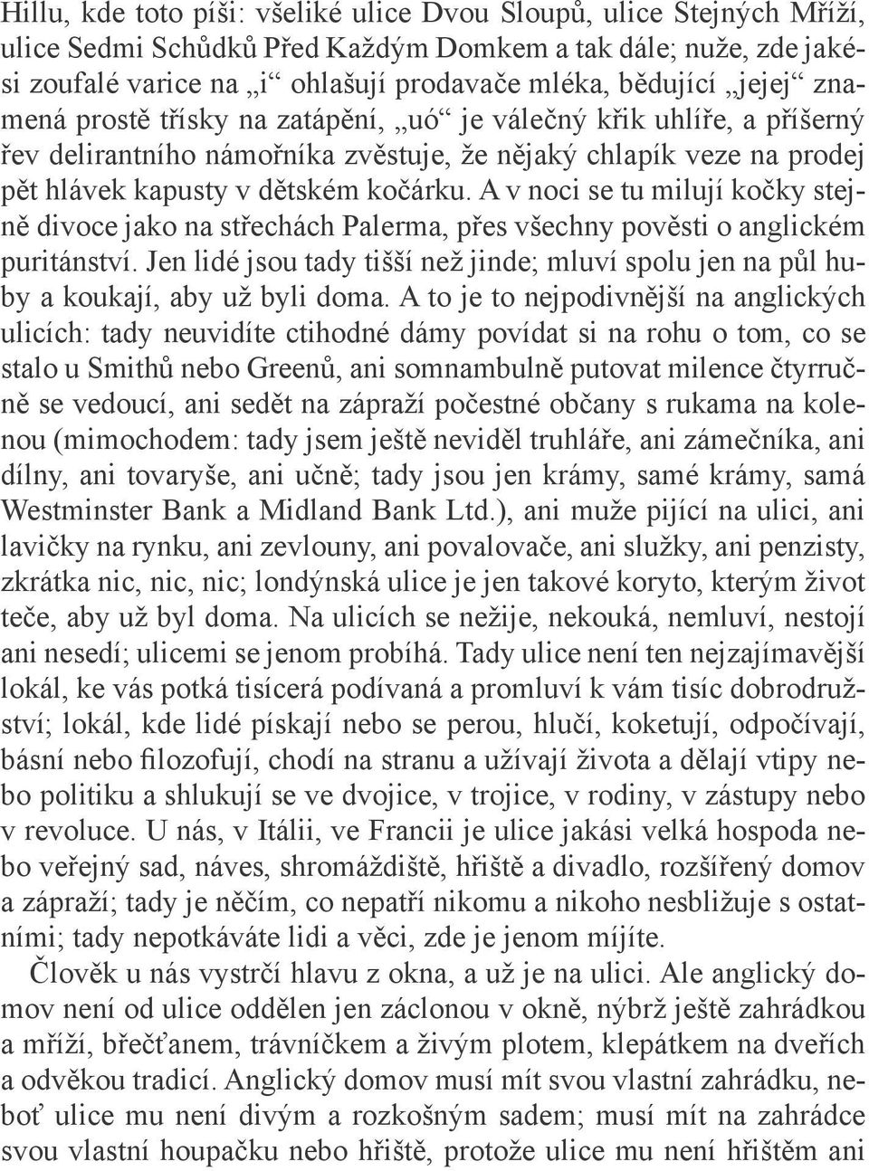 A v noci se tu milují kočky stejně divoce jako na střechách Palerma, přes všechny pověsti o anglickém puritánství.