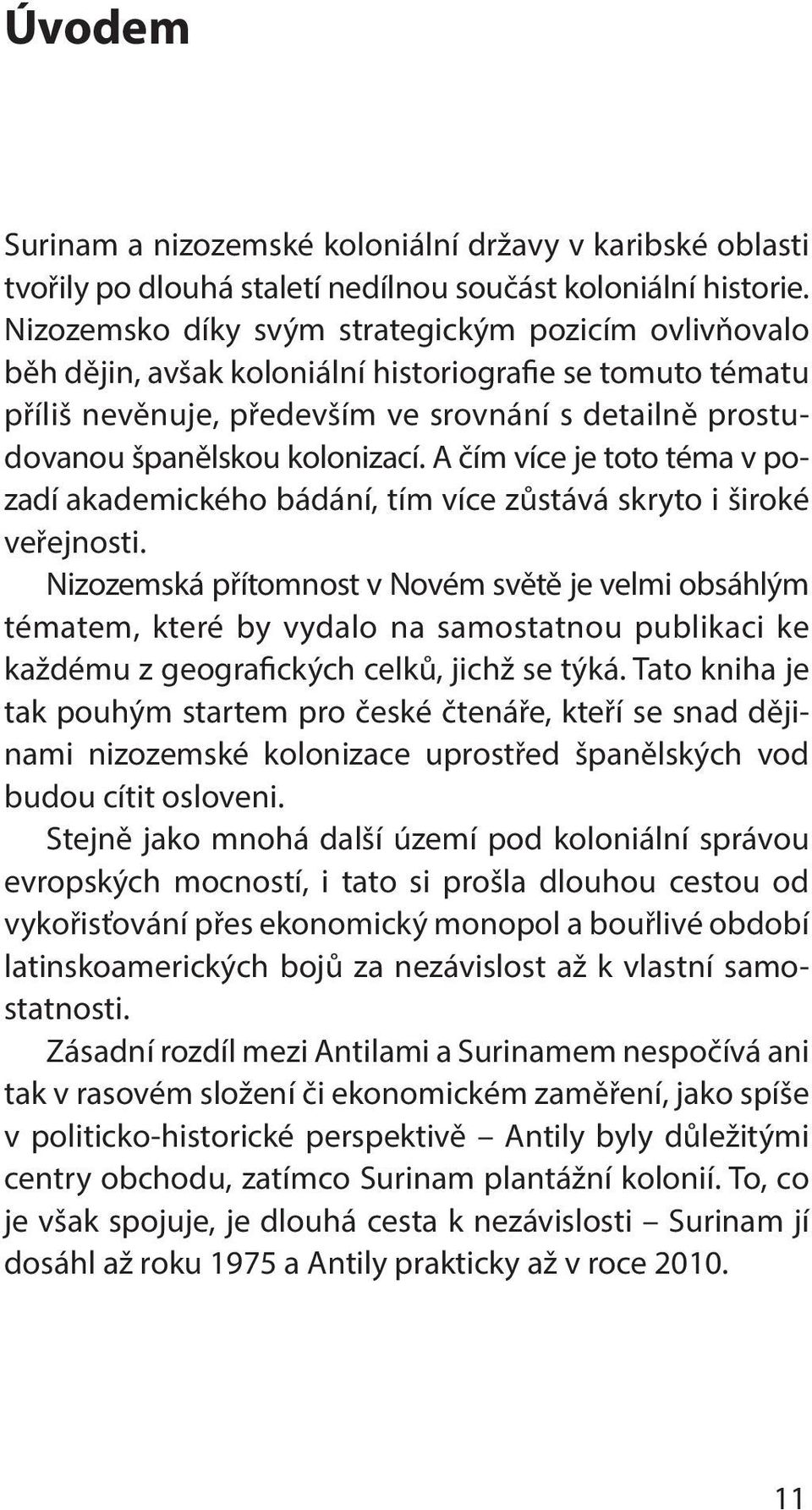 A čím více je toto téma v pozadí akademického bádání, tím více zůstává skryto i široké veřejnosti.