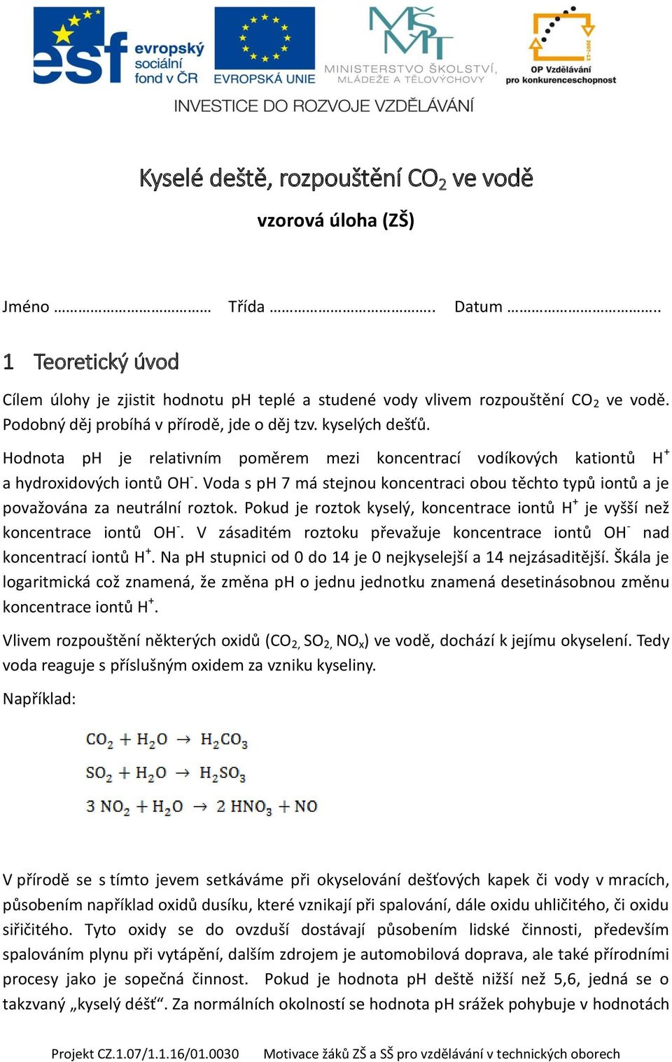 Voda s ph 7 má stejnou koncentraci obou těchto typů iontů a je považována za neutrální roztok. Pokud je roztok kyselý, koncentrace iontů H + je vyšší než koncentrace iontů OH -.