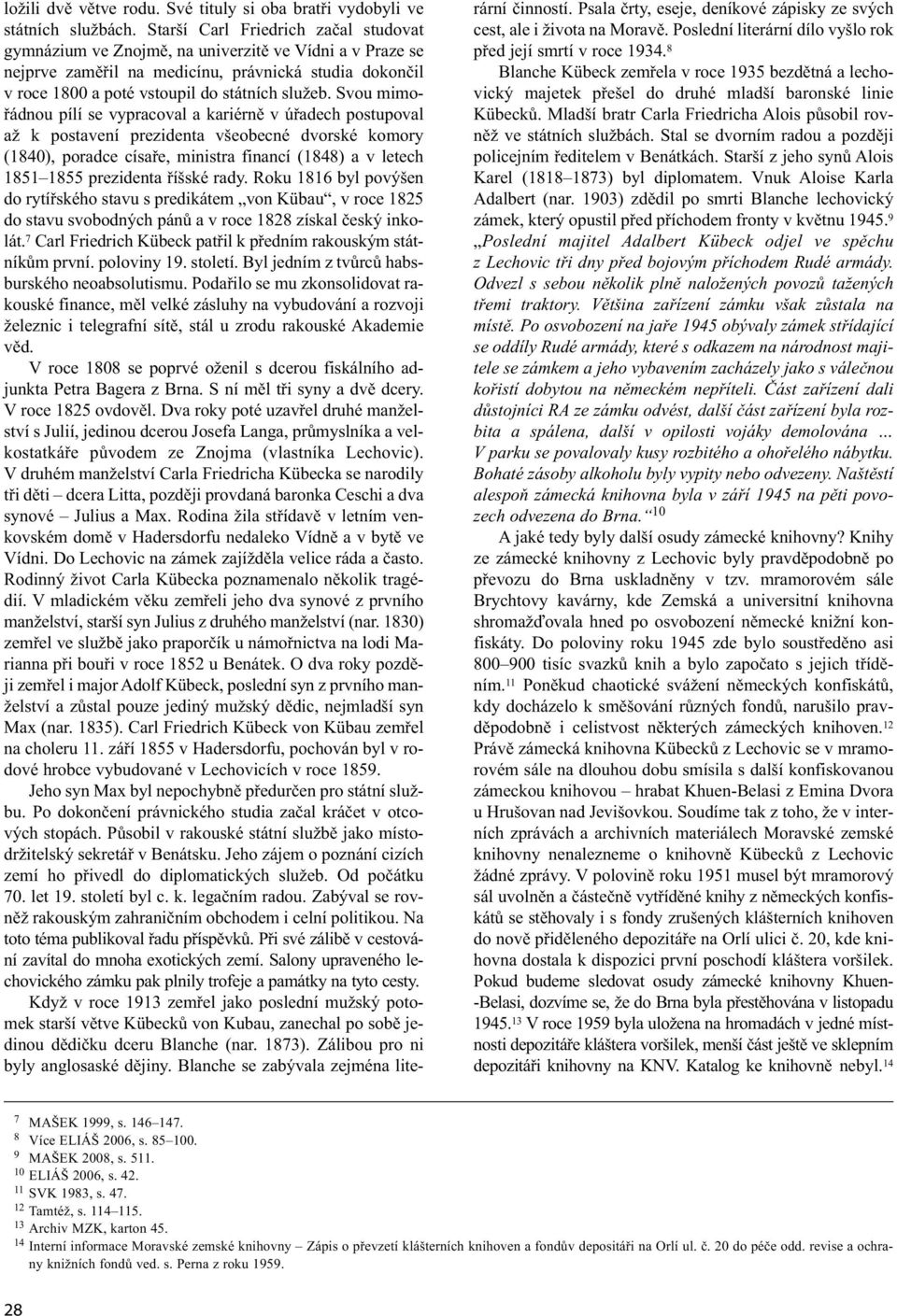 Svou mimořádnou pílí se vypracoval a kariérně v úřadech postupoval až k postavení prezidenta všeobecné dvorské komory (1840), poradce císaře, ministra financí (1848) a v letech 1851 1855 prezidenta