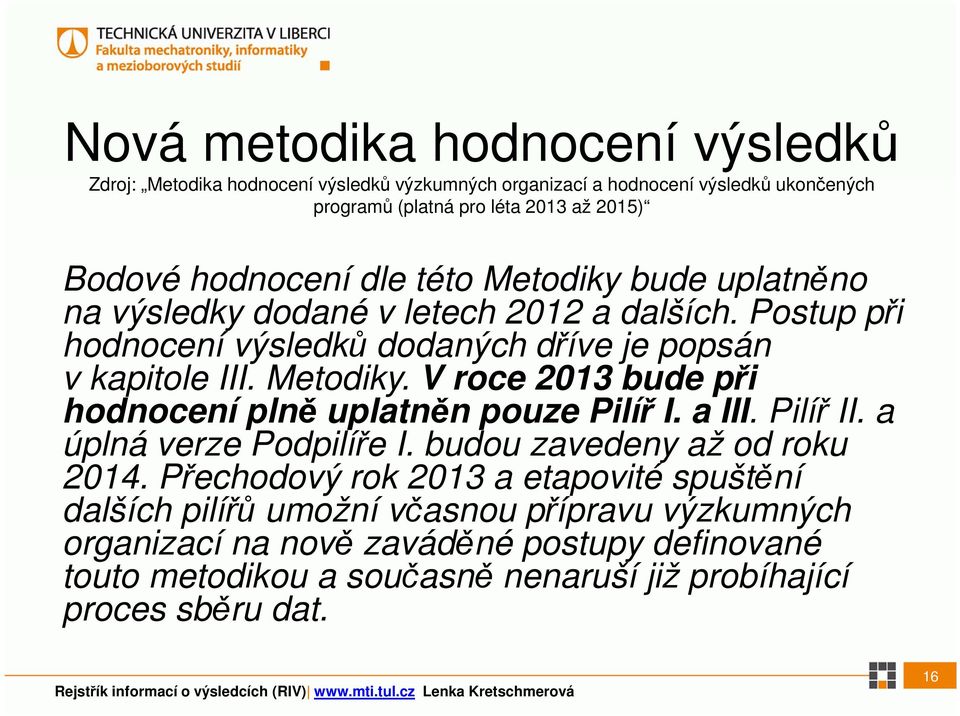 a III. Pilíř II. a úplná verze Podpilíře I. budou zavedeny až od roku 2014.