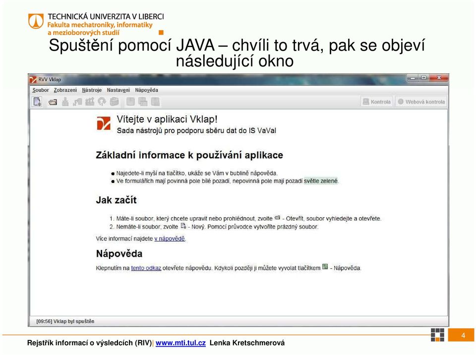 trvá, pak se