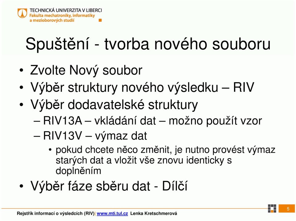 vzor RIV13V výmaz dat pokud chcete něco změnit, je nutno provést výmaz