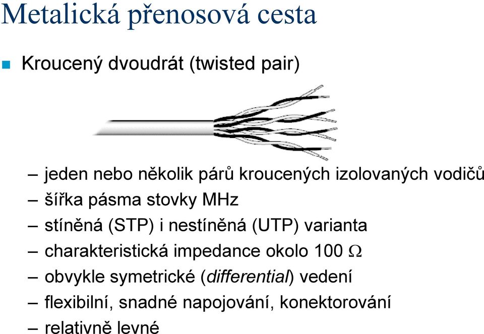 nestíněná (UTP) varianta charakteristická impedance okolo 100 Ω obvykle