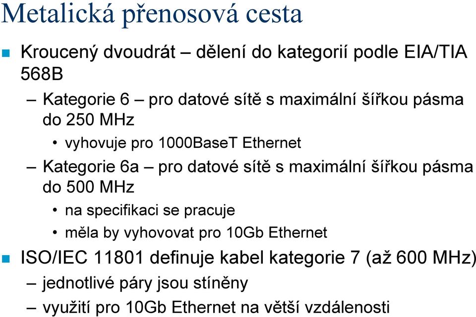 maximální šířkou pásma do 500 MHz na specifikaci se pracuje měla by vyhovovat pro 10Gb Ethernet ISO/IEC