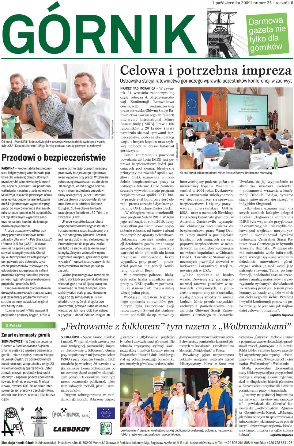 Przodowi o bezpieczeństwie KARWINA Problematyka bezpieczeństwa i higieny pracy zdominowała piątkowe (18 września) obrady głównych przodowych i członków kadry kierowniczej Kopalni Karwina.