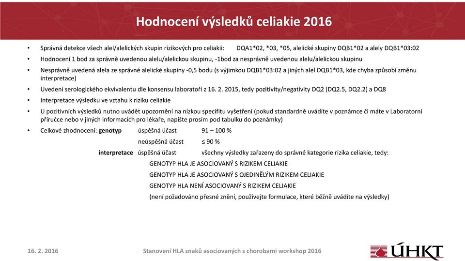 chyba způsobí změnu interpretace) Uvedení serologického ekvivalentu dle konsensu laboratoří z 16. 2. 2015, tedy pozitivity/negativity DQ2 (DQ2.5, DQ2.