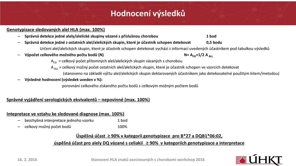 alel/alelických skupin, které je účastník schopen detekovat vychází z informací uvedených účastníkem pod tabulkou výsledků Výpočet celkového možného počtu bodů (N) N= A CD +1/2 A ALL A CD = celkový