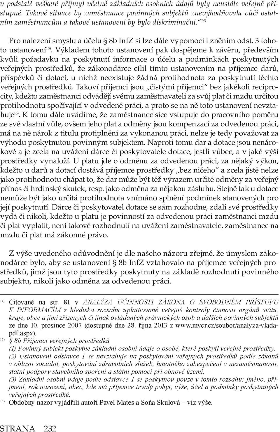 14) Pro nalezení smyslu a účelu 8b InfZ si lze dále vypomoci i zněním odst. 3 tohoto ustanovení 15).