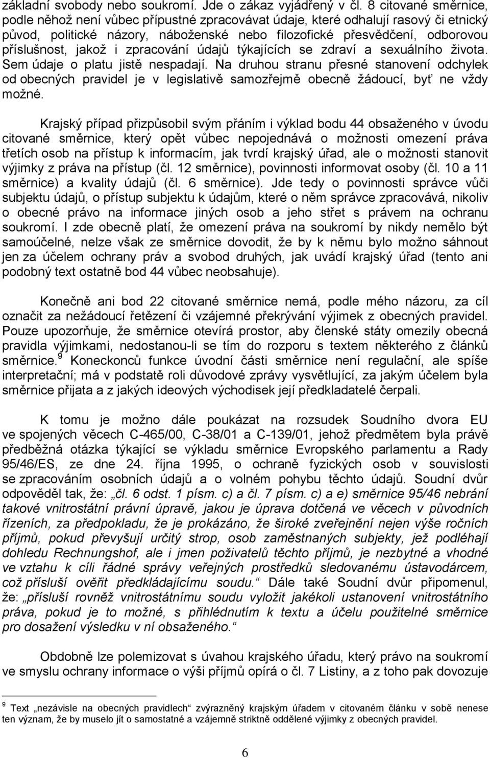 jakož i zpracování údajů týkajících se zdraví a sexuálního života. Sem údaje o platu jistě nespadají.