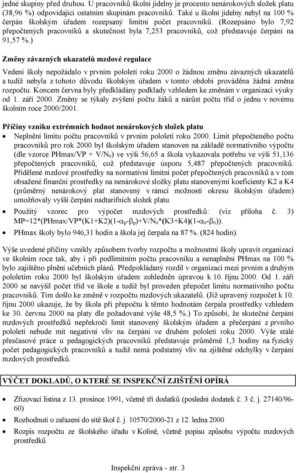 (Rozepsáno bylo 7,92 přepočtených pracovníků a skutečnost byla 7,253 pracovníků, což představuje čerpání na 91,57 %.