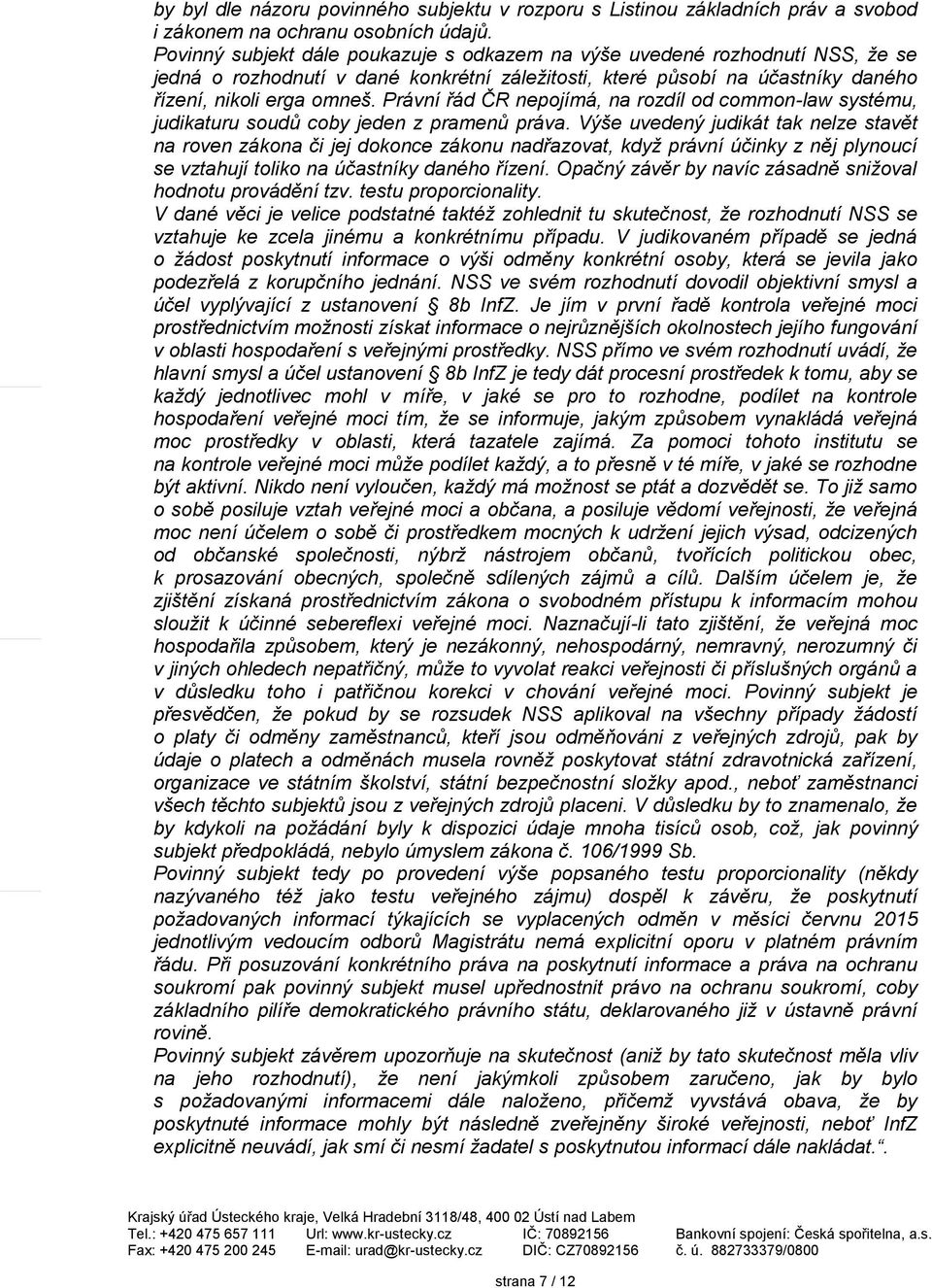 Právní řád ČR nepojímá, na rozdíl od common-law systému, judikaturu soudů coby jeden z pramenů práva.