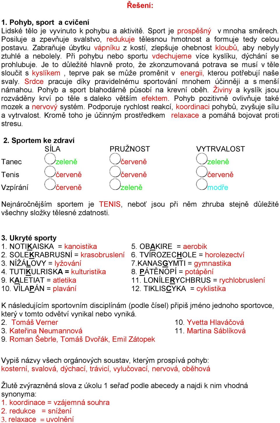 Při pohybu nebo sportu vdechujeme více kyslíku, dýchání se prohlubuje.