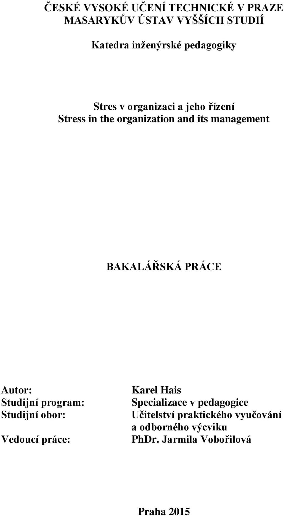 BAKALÁŘSKÁ PRÁCE Autor: Studijní program: Studijní obor: Vedoucí práce: Karel Hais