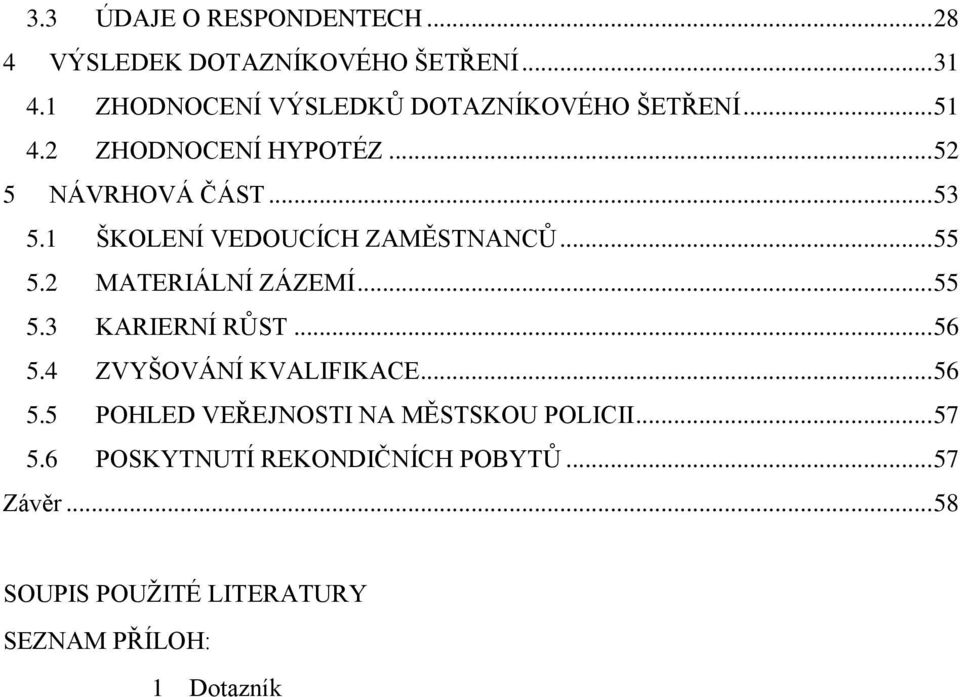 1 ŠKOLENÍ VEDOUCÍCH ZAMĚSTNANCŮ... 55 5.2 MATERIÁLNÍ ZÁZEMÍ... 55 5.3 KARIERNÍ RŮST... 56 5.