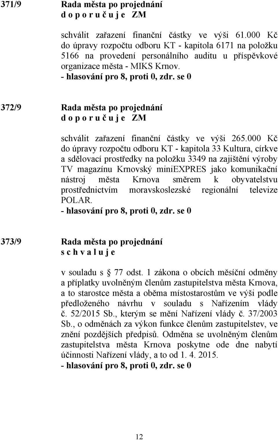 372/9 Rada města po projednání schválit zařazení finanční částky ve výši 265.