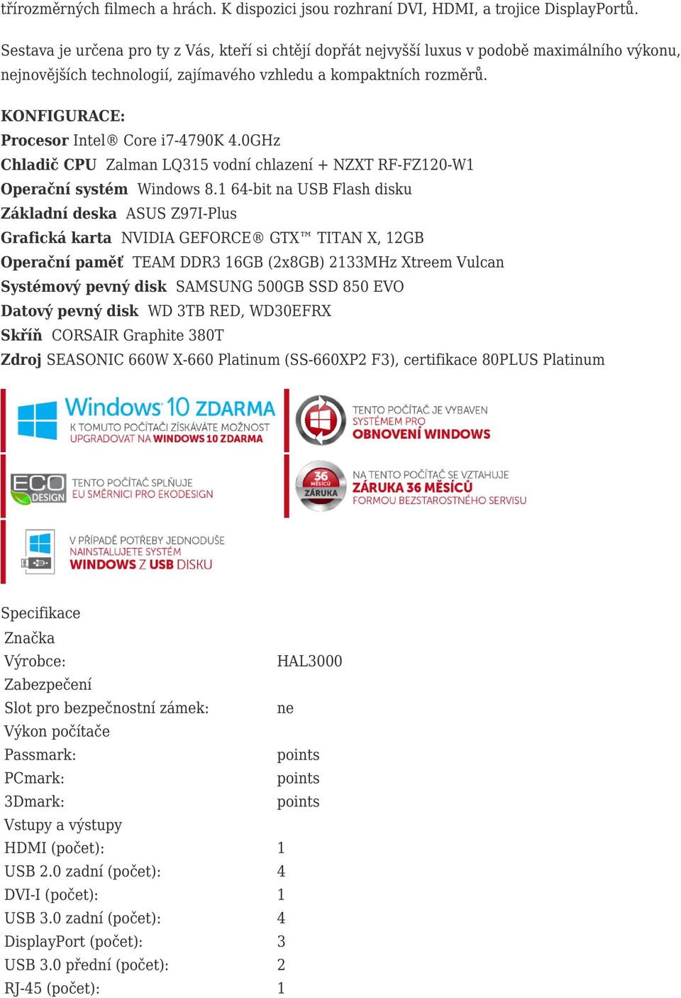 KONFIGURACE: Procesor Intel Core i7-4790k 4.0GHz Chladič CPU Zalman LQ315 vodní chlazení + NZXT RF-FZ120-W1 Operační systém Windows 8.