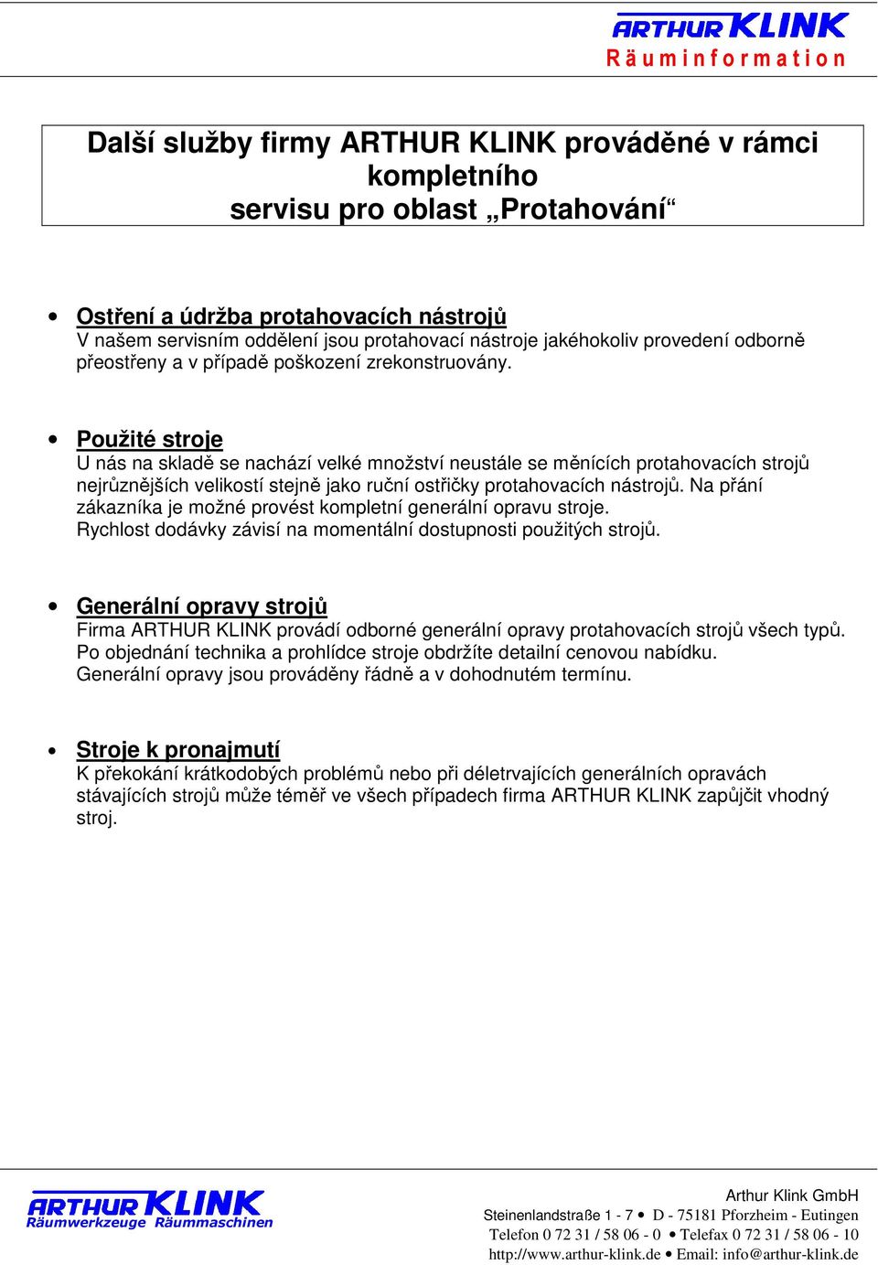 Použité stroje U nás na skladě se nachází velké množství neustále se měnících protahovacích strojů nejrůznějších velikostí stejně jako ruční ostřičky protahovacích nástrojů.